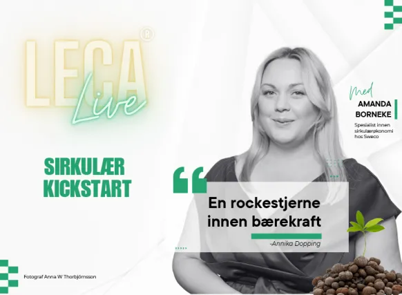 Grafisk plakat for Leca Live med temaet «Sirkulær kickstart». Til høyre sees Amanda Borneke, spesialist innen sirkulær økonomi hos Sweco, i et svart-hvitt portrett. Nederst er et sitat: «En rockestjerne innen bærekraft» – Annika Dopping. Designet inkluderer grønne elementer og en liten plante som spirer opp av Leca-kuler.